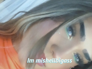 Im_mishellbigass